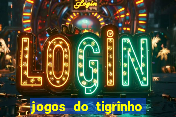 jogos do tigrinho que da bonus no cadastro