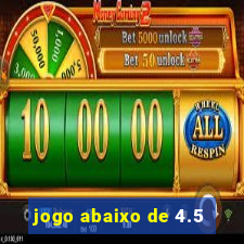 jogo abaixo de 4.5