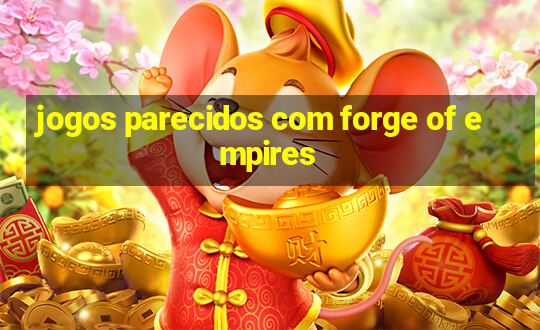 jogos parecidos com forge of empires