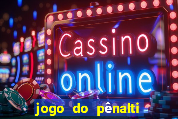 jogo do pênalti de ganhar dinheiro