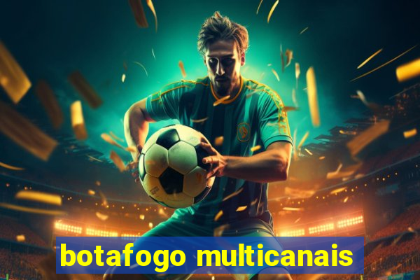 botafogo multicanais