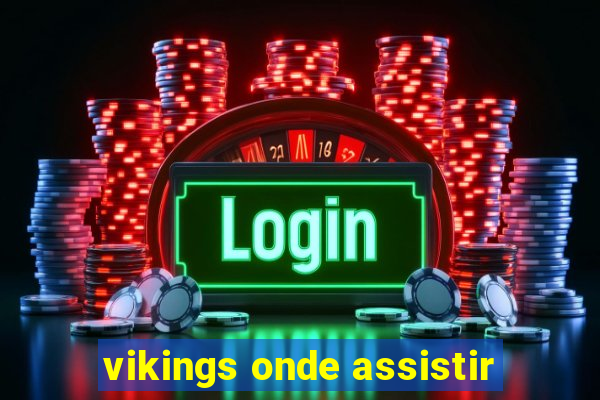 vikings onde assistir