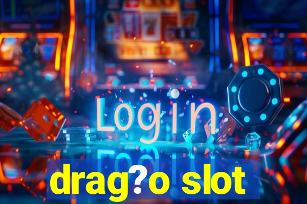 drag?o slot