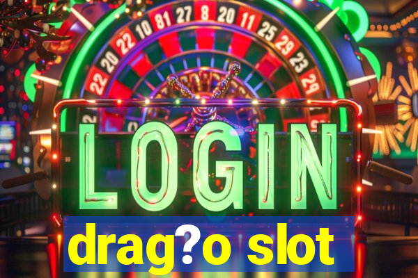 drag?o slot