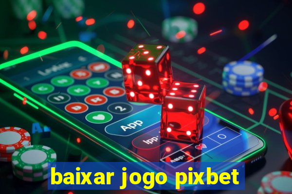 baixar jogo pixbet