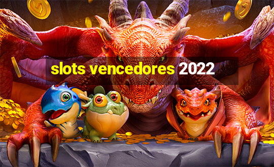 slots vencedores 2022