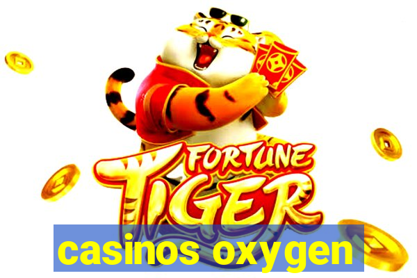 casinos oxygen