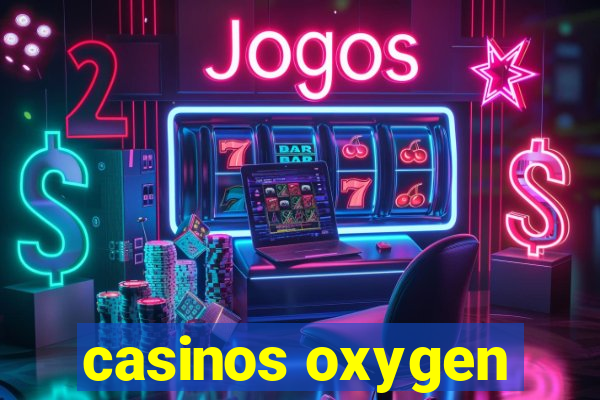 casinos oxygen