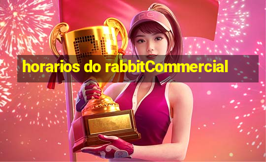 horarios do rabbitCommercial