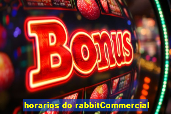 horarios do rabbitCommercial