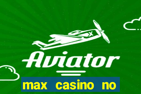 max casino no deposit bonus