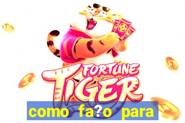 como fa?o para jogar o jogo do tigre