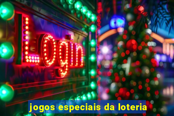 jogos especiais da loteria