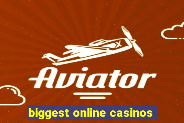 biggest online casinos