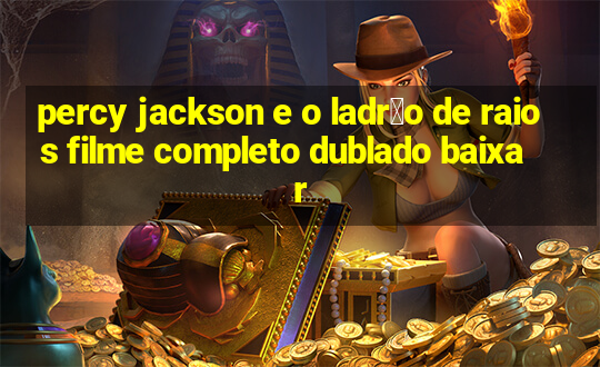 percy jackson e o ladr茫o de raios filme completo dublado baixar