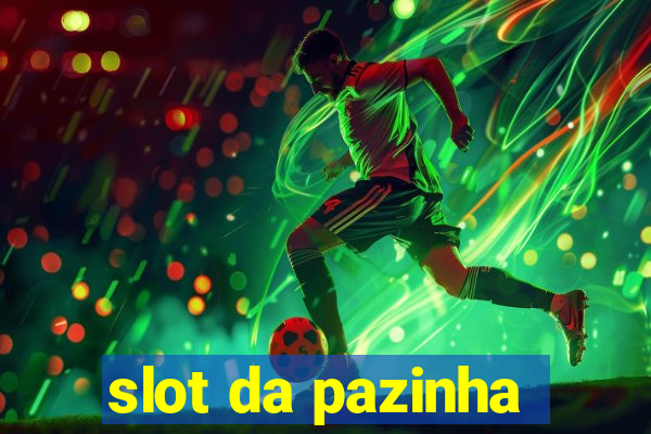 slot da pazinha