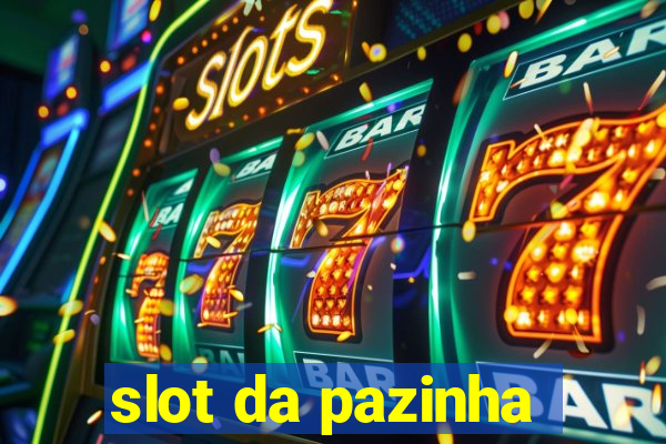 slot da pazinha