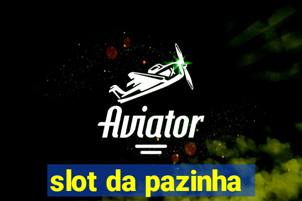 slot da pazinha