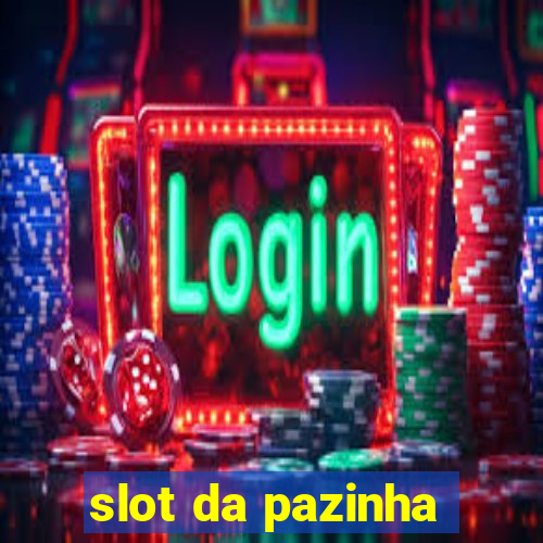 slot da pazinha