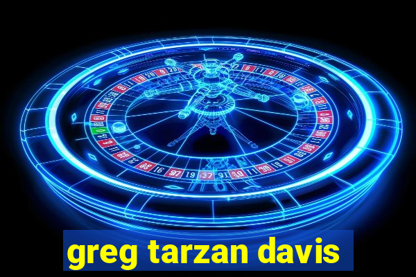 greg tarzan davis