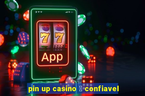 pin up casino 茅 confiavel