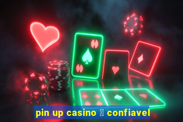 pin up casino 茅 confiavel