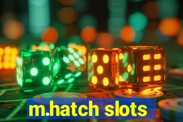 m.hatch slots