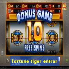 fortune tiger entrar