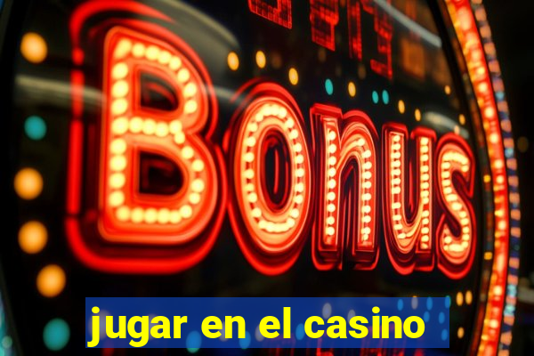 jugar en el casino