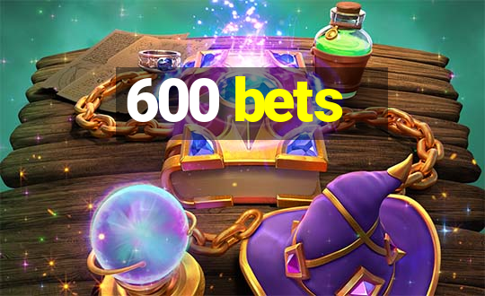 600 bets