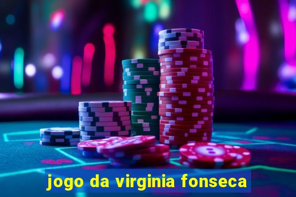 jogo da virginia fonseca