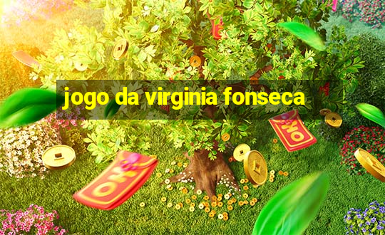 jogo da virginia fonseca