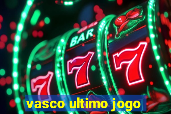 vasco ultimo jogo