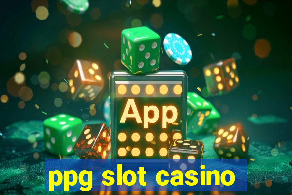 ppg slot casino