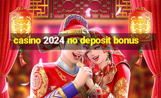 casino 2024 no deposit bonus