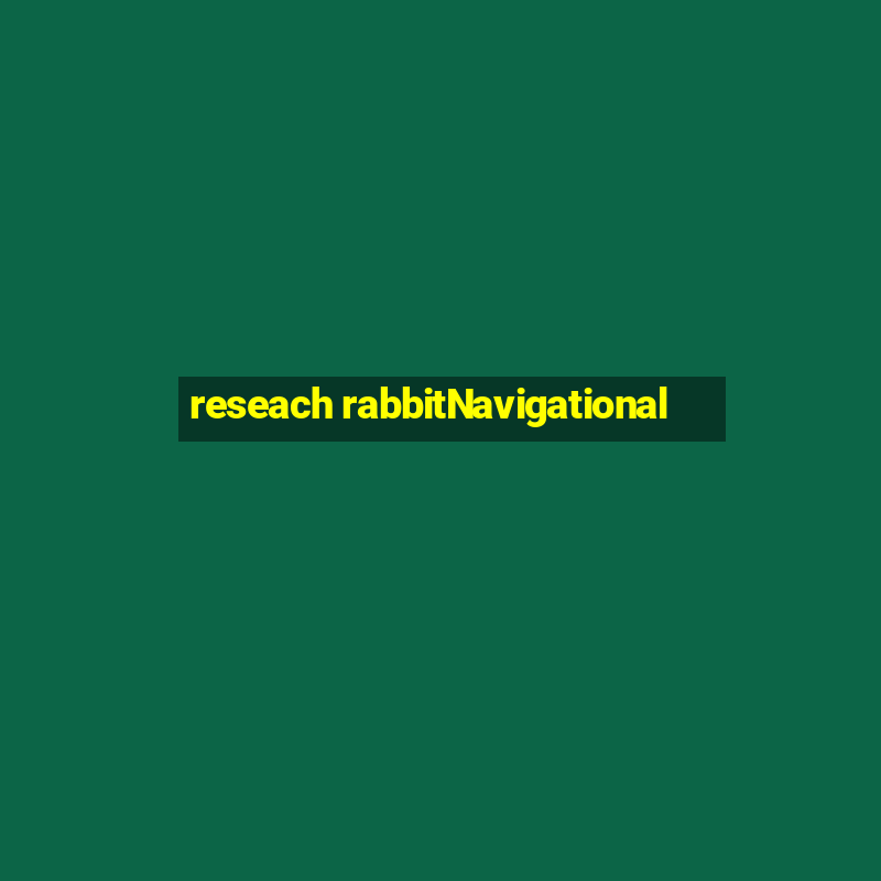 reseach rabbitNavigational