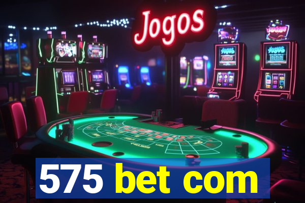 575 bet com