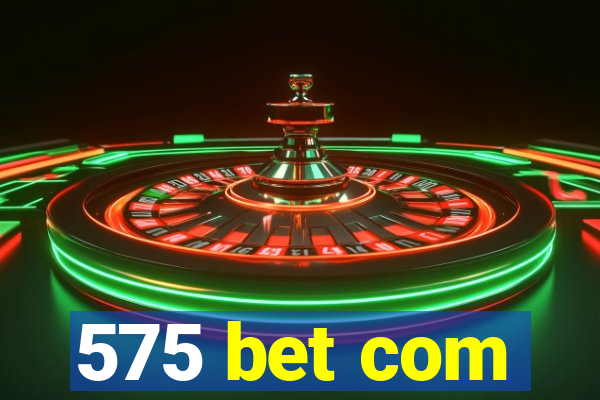 575 bet com