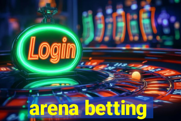 arena betting