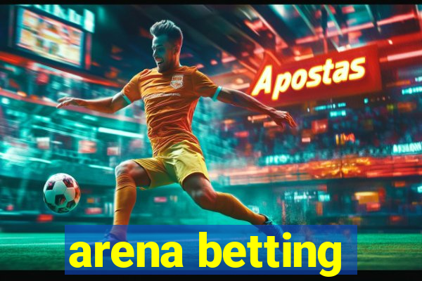 arena betting