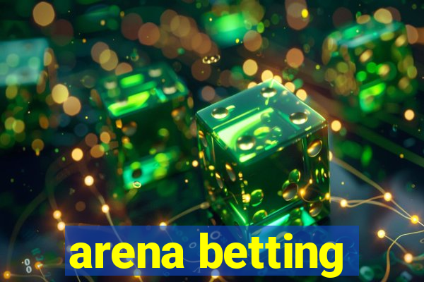 arena betting