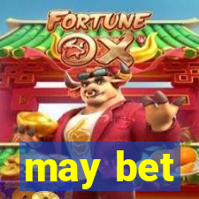 may bet