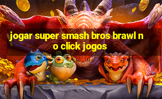 jogar super smash bros brawl no click jogos