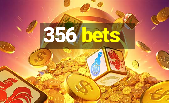 356 bets