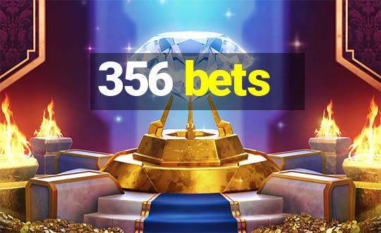 356 bets