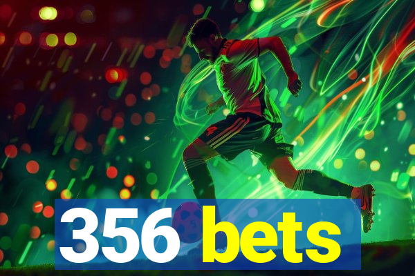 356 bets