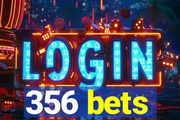 356 bets