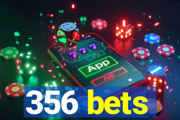 356 bets