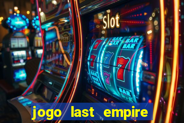 jogo last empire war z