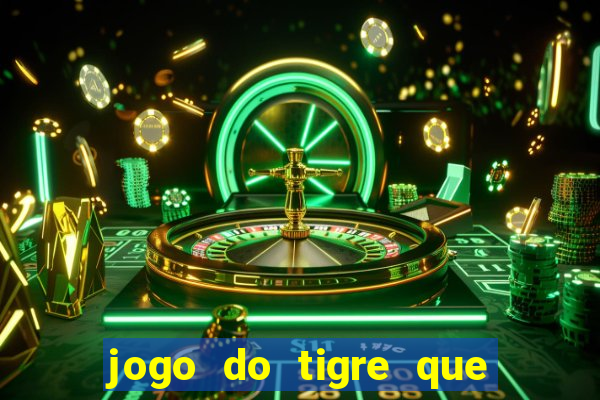 jogo do tigre que da dinheiro no cadastro